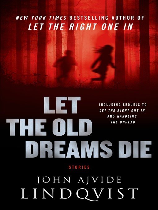 Title details for Let the Old Dreams Die by John Ajvide Lindqvist - Available